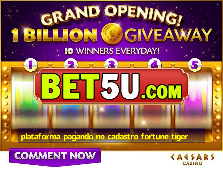 plataforma pagando no cadastro fortune tiger